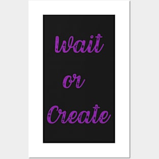 Quote, Wait or Create Posters and Art